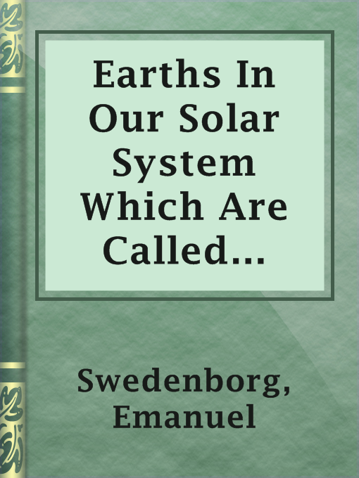 Upplýsingar um Earths In Our Solar System Which Are Called Planets, and Earths In The Starry Heaven Their Inhabitants, And The Spirits And Angels There eftir Emanuel Swedenborg - Til útláns